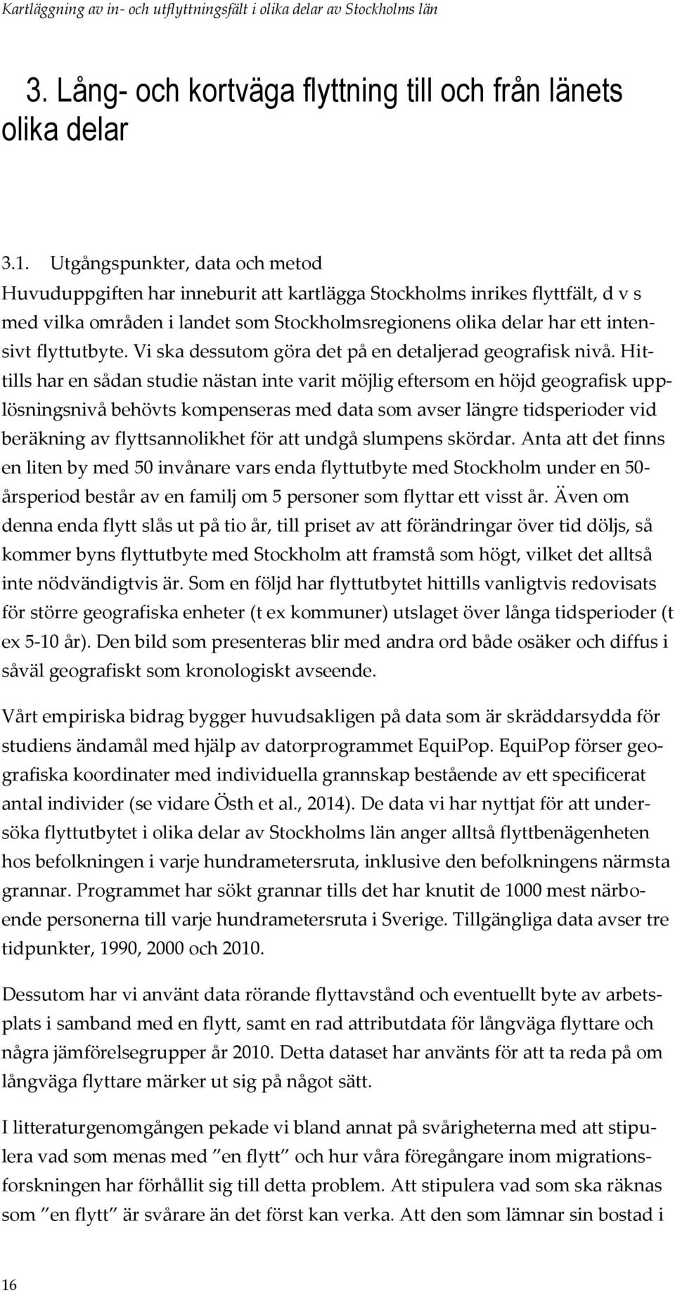 flyttutbyte. Vi ska dessutom göra det på en detaljerad geografisk nivå.