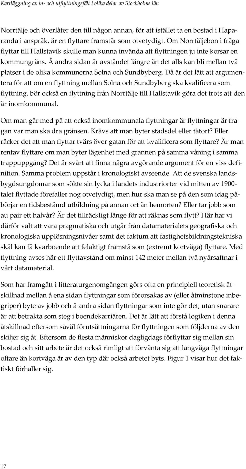 Å andra sidan är avståndet längre än det alls kan bli mellan två platser i de olika kommunerna Solna och Sundbyberg.