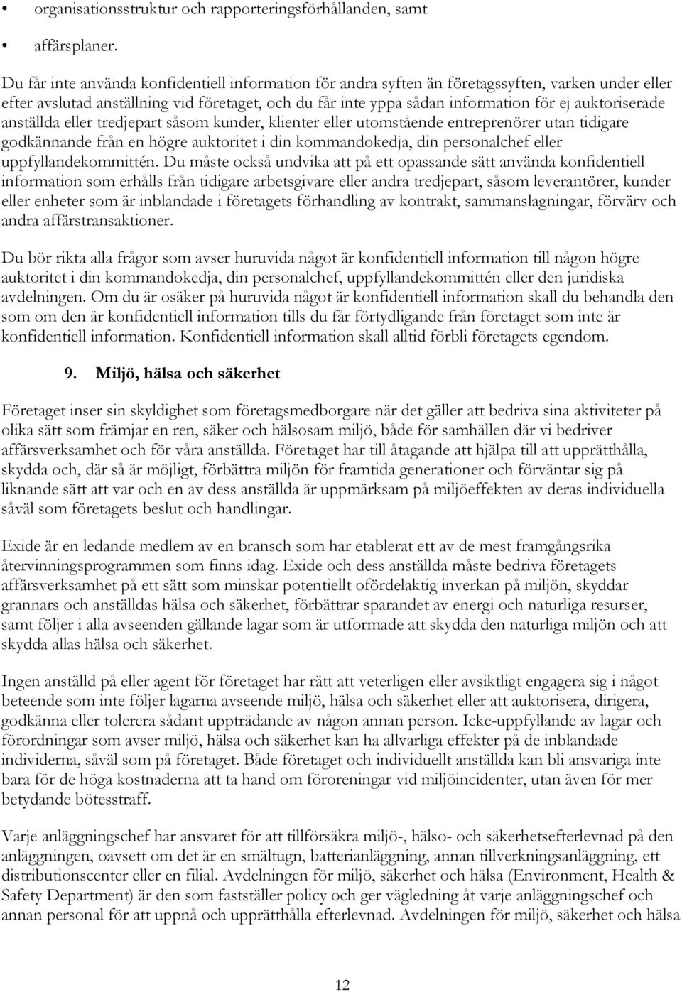 auktoriserade anställda eller tredjepart såsom kunder, klienter eller utomstående entreprenörer utan tidigare godkännande från en högre auktoritet i din kommandokedja, din personalchef eller