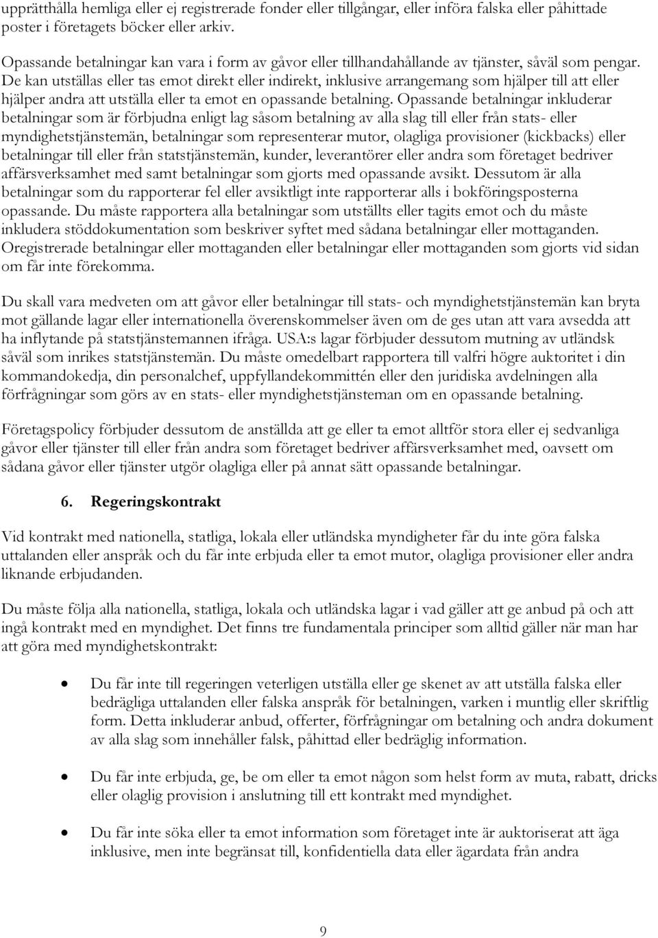 De kan utställas eller tas emot direkt eller indirekt, inklusive arrangemang som hjälper till att eller hjälper andra att utställa eller ta emot en opassande betalning.