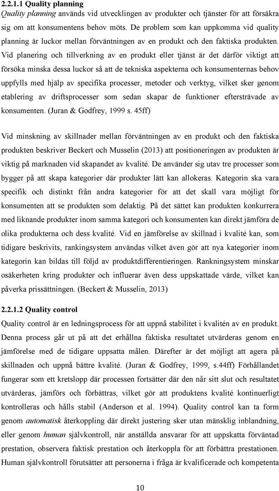 Vid planering och tillverkning av en produkt eller tjänst är det därför viktigt att försöka minska dessa luckor så att de tekniska aspekterna och konsumenternas behov uppfylls med hjälp av specifika