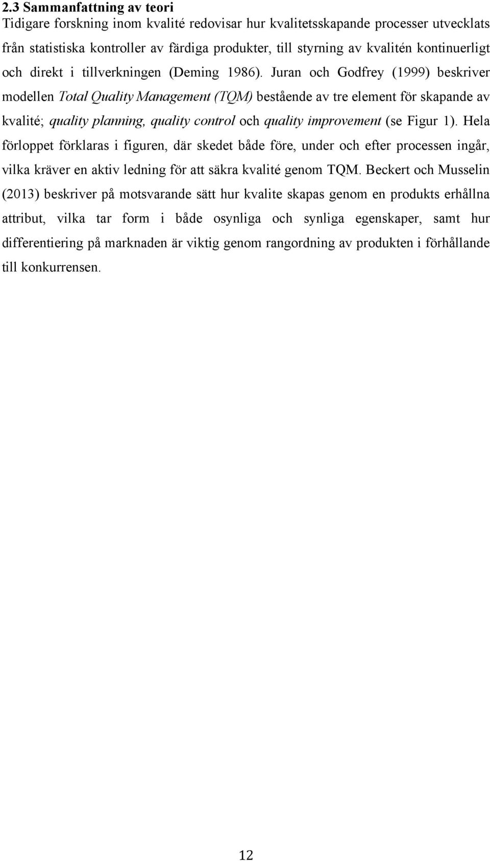 Juran och Godfrey (1999) beskriver modellen Total Quality Management (TQM) bestående av tre element för skapande av kvalité; quality planning, quality control och quality improvement (se Figur 1).