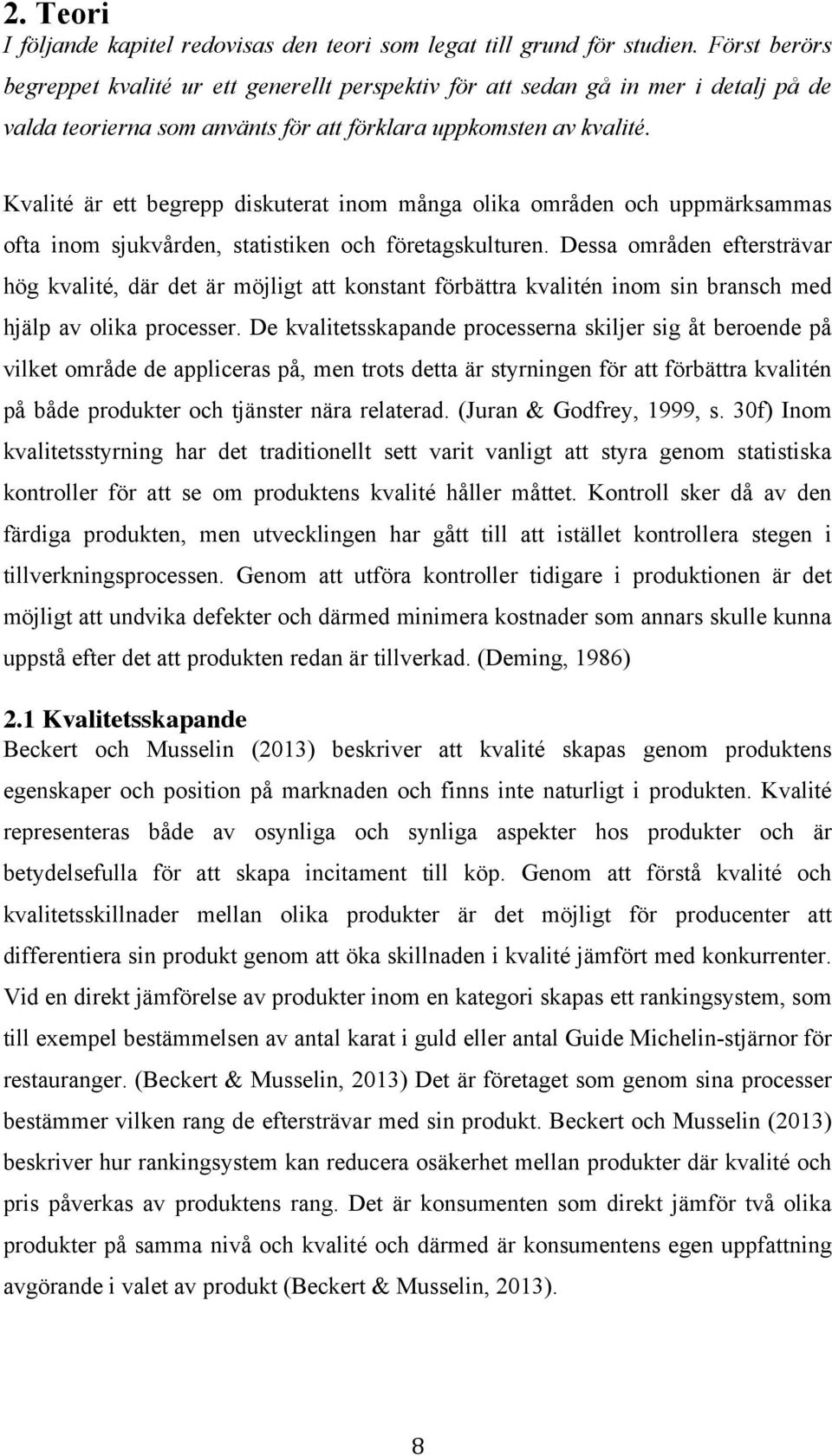 Kvalité är ett begrepp diskuterat inom många olika områden och uppmärksammas ofta inom sjukvården, statistiken och företagskulturen.