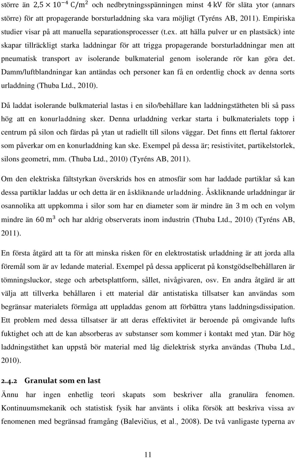 att hälla pulver ur en plastsäck) inte skapar tillräckligt starka laddningar för att trigga propagerande borsturladdningar men att pneumatisk transport av isolerande bulkmaterial genom isolerande rör