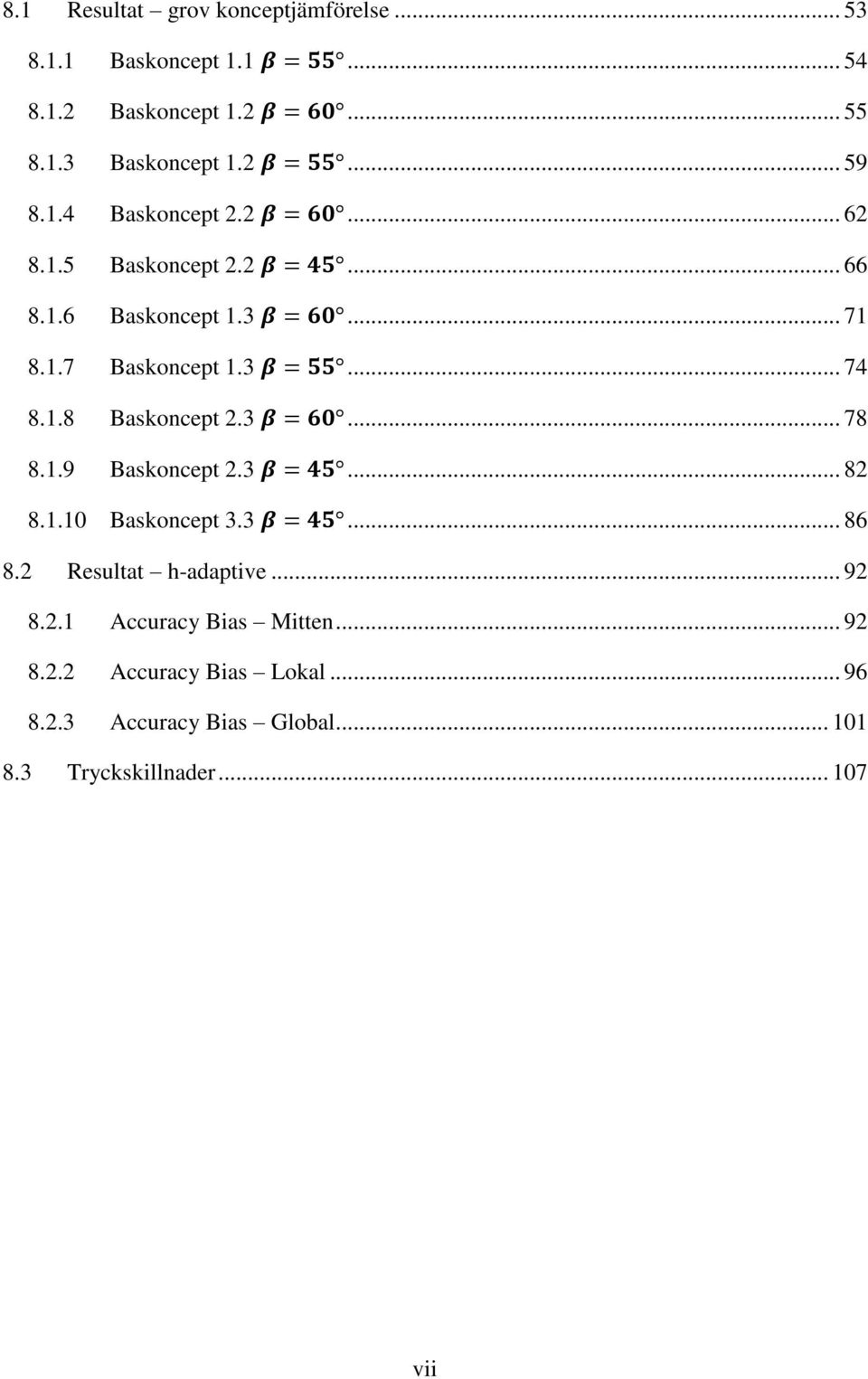 3... 78 8.1.9 Baskoncept 2.3... 82 8.1.10 Baskoncept 3.3... 86 8.2 Resultat h-adaptive... 92 8.2.1 Accuracy Bias Mitten.