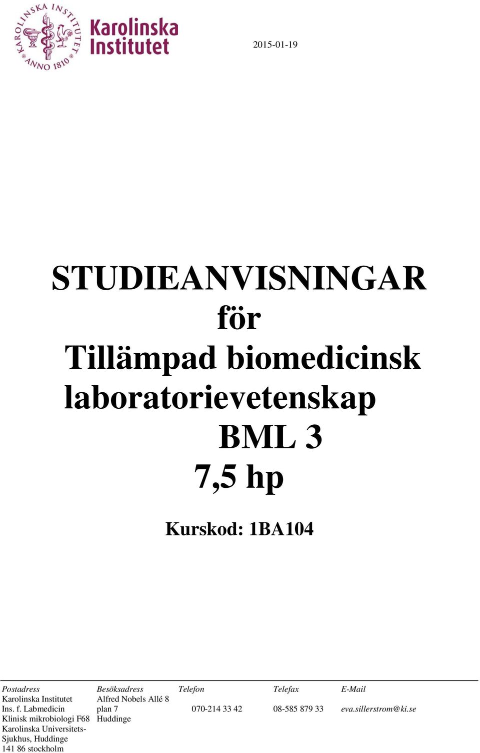 Nobels Allé 8 Ins. f. Labmedicin plan 7 070-214 33 42 08-585 879 33 eva.sillerstrom@ki.