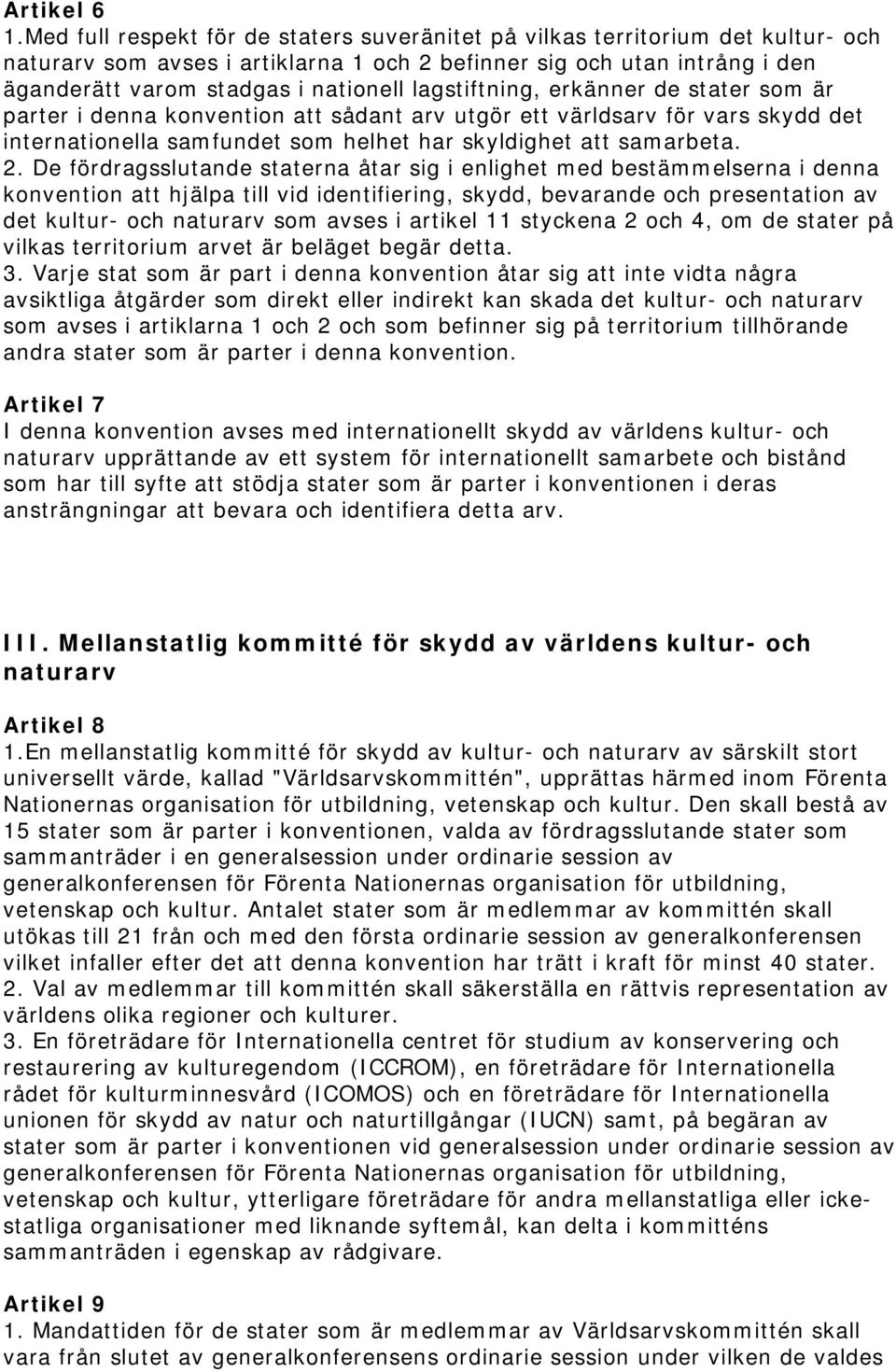 lagstiftning, erkänner de stater som är parter i denna konvention att sådant arv utgör ett världsarv för vars skydd det internationella samfundet som helhet har skyldighet att samarbeta. 2.