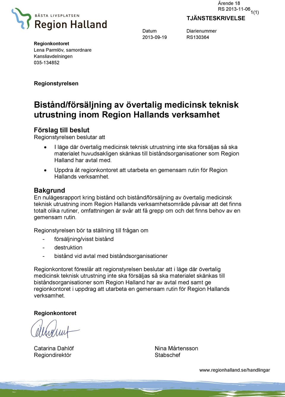 skänkas till biståndsorganisationer som Region Halland har avtal med. Uppdra åt regionkontoret att utarbeta en gemensam rutin för Region Hallands verksamhet.