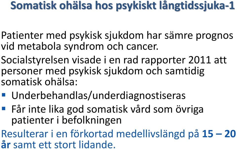 Socialstyrelsen visade i en rad rapporter 2011 att personer med psykisk sjukdom och samtidig somatisk ohälsa: