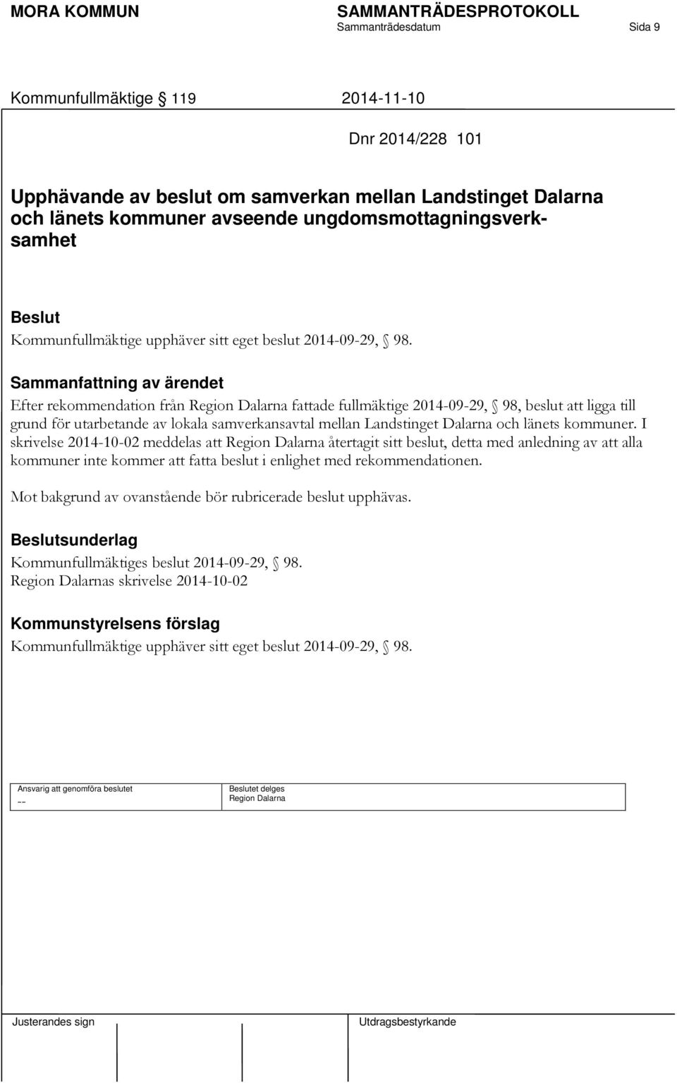 Sammanfattning av ärendet Efter rekommendation från Region Dalarna fattade fullmäktige 2014-09-29, 98, beslut att ligga till grund för utarbetande av lokala samverkansavtal mellan Landstinget Dalarna