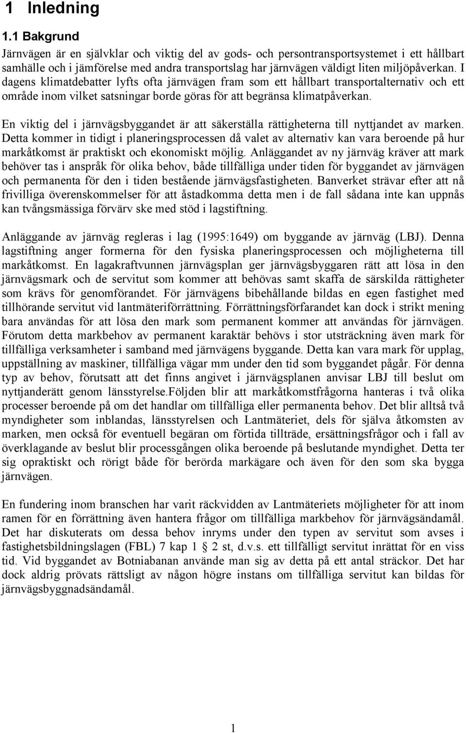 I dagens klimatdebatter lyfts ofta järnvägen fram som ett hållbart transportalternativ och ett område inom vilket satsningar borde göras för att begränsa klimatpåverkan.