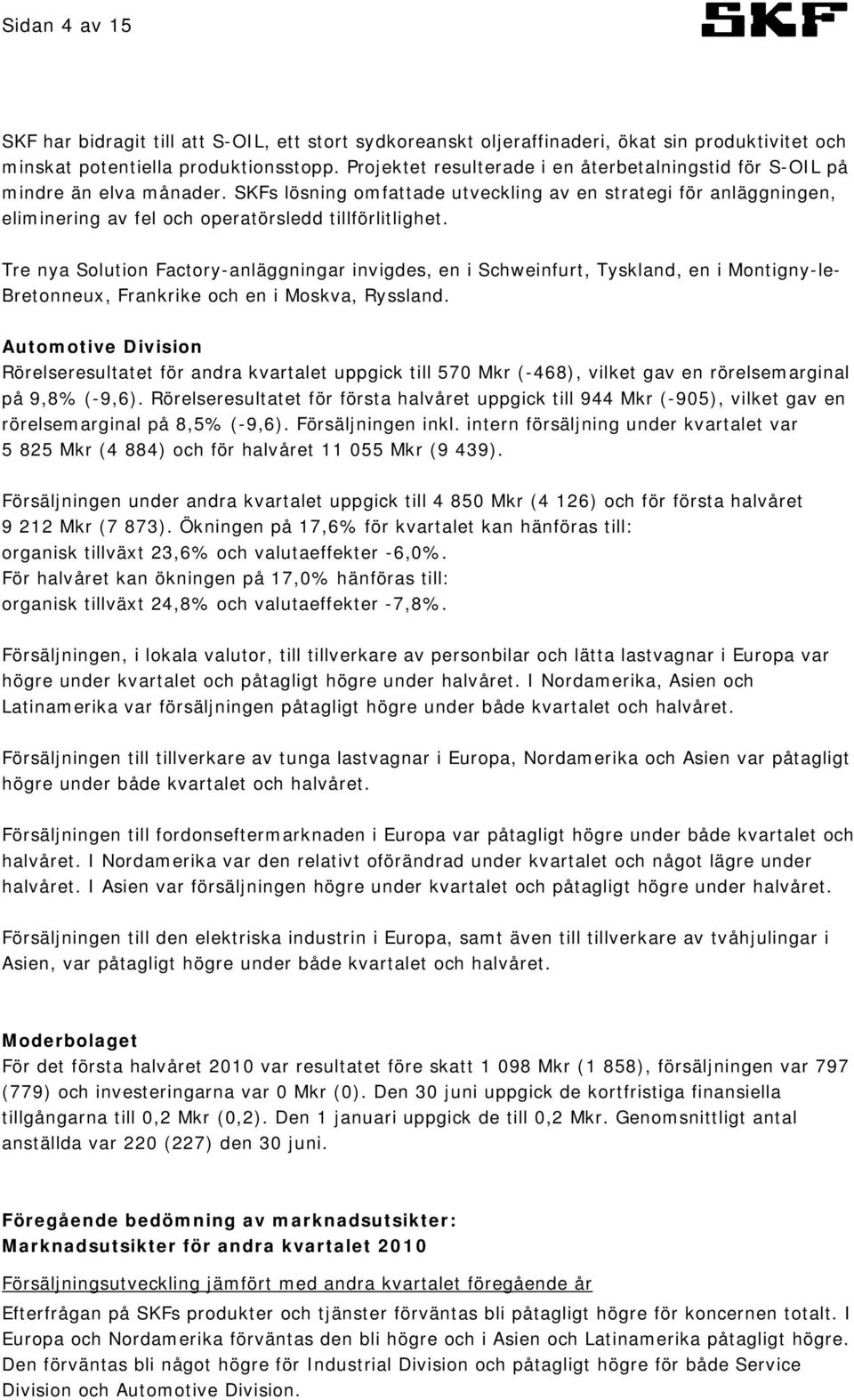 SKFs lösning omfattade utveckling av en strategi för anläggningen, eliminering av fel och operatörsledd tillförlitlighet.