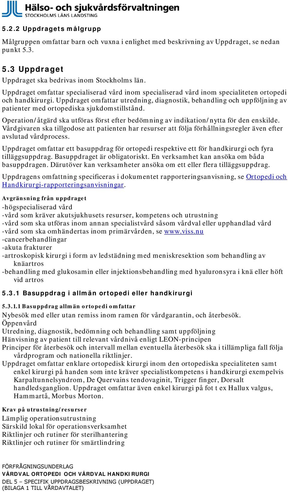 Uppdraget omfattar utredning, diagnostik, behandling och uppföljning av patienter med ortopediska sjukdomstillstånd.