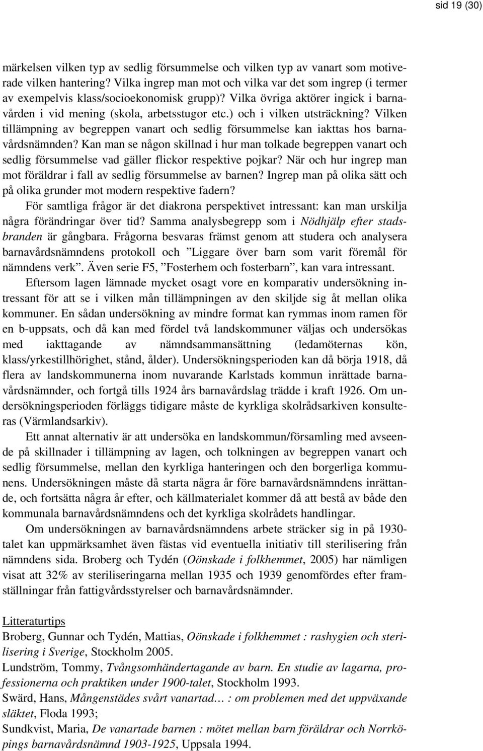 ) och i vilken utsträckning? Vilken tillämpning av begreppen vanart och sedlig försummelse kan iakttas hos barnavårdsnämnden?