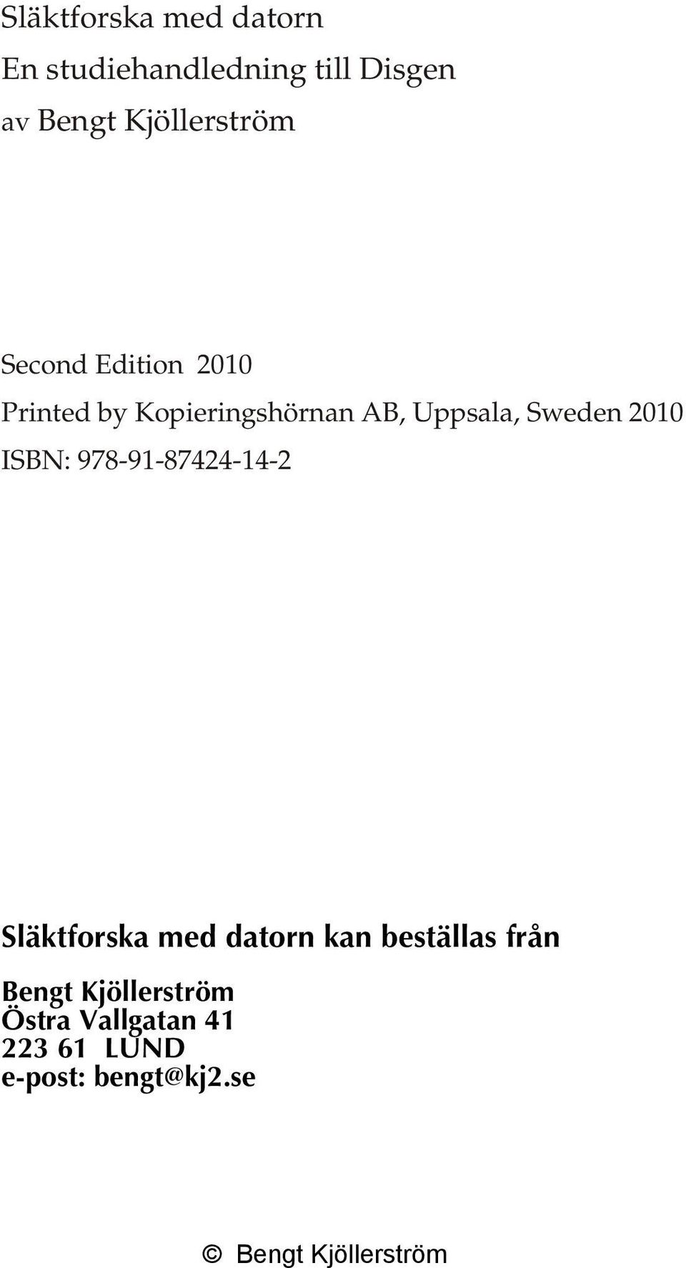 Uppsala, Sweden 2010 ISBN: 978-91-87424-14-2 Släktforska med datorn kan