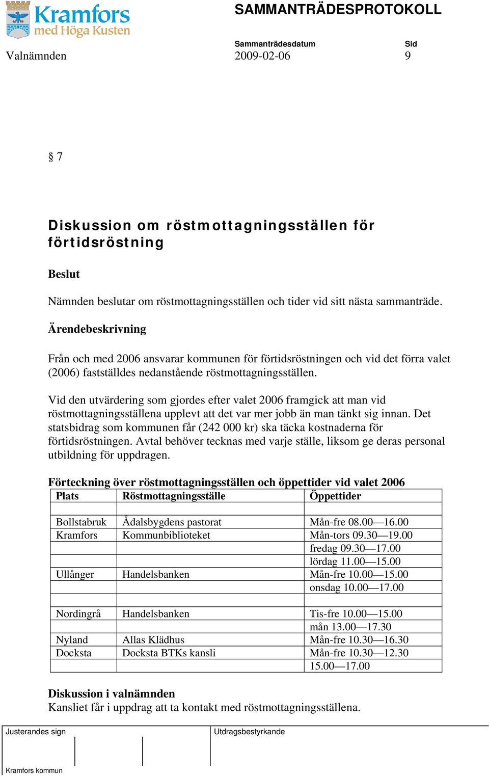 Vid den utvärdering som gjordes efter valet 2006 framgick att man vid röstmottagningsställena upplevt att det var mer jobb än man tänkt sig innan.