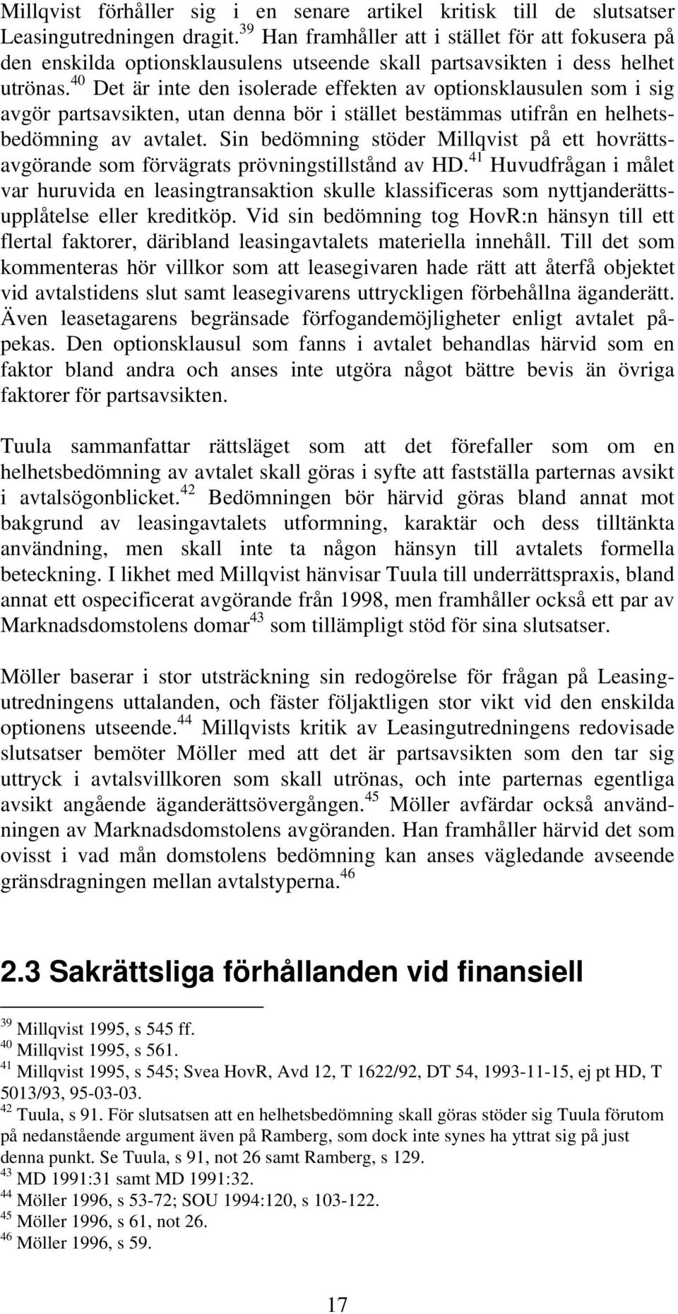 40 Det är inte den isolerade effekten av optionsklausulen som i sig avgör partsavsikten, utan denna bör i stället bestämmas utifrån en helhetsbedömning av avtalet.