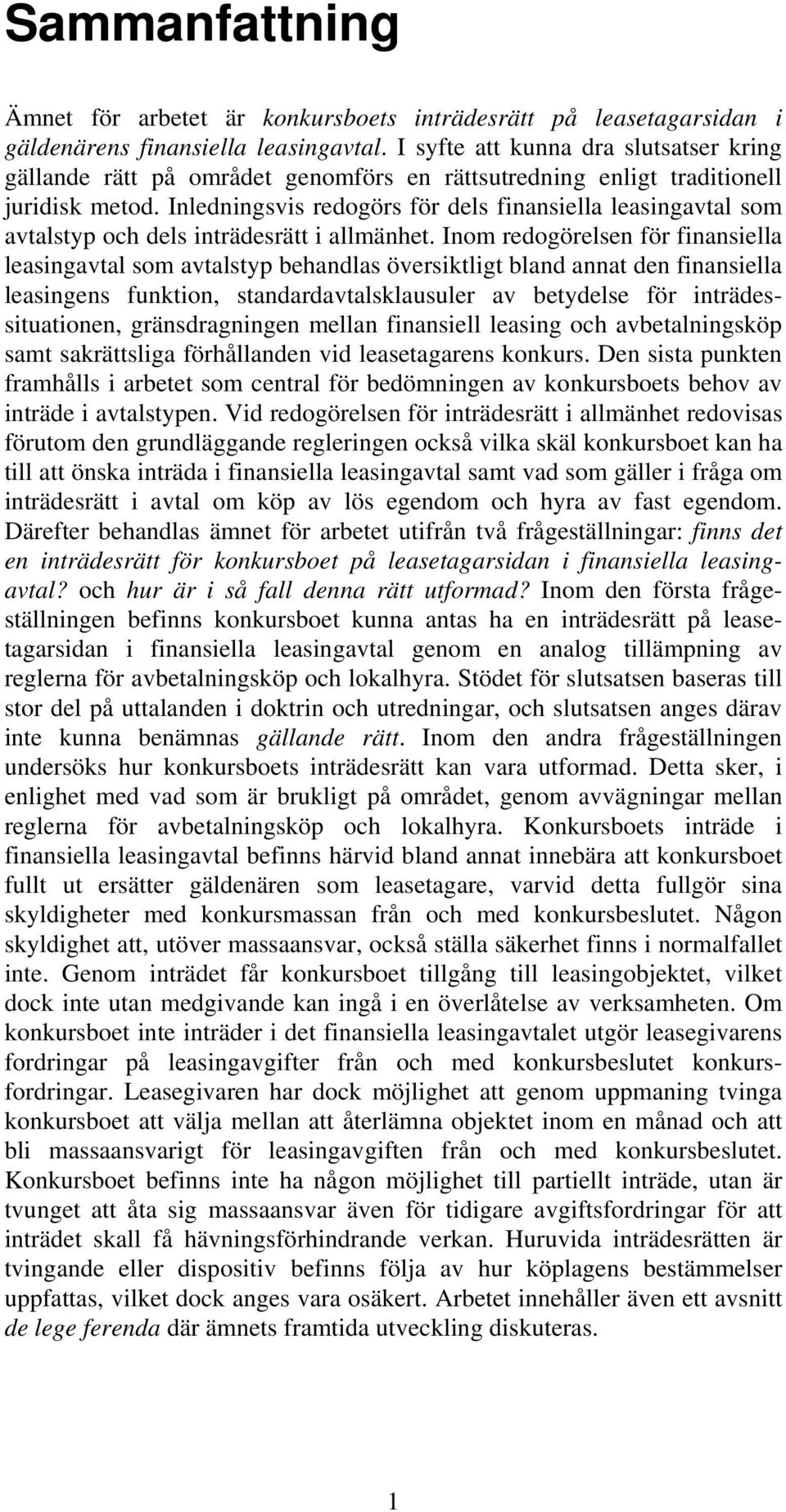 Inledningsvis redogörs för dels finansiella leasingavtal som avtalstyp och dels inträdesrätt i allmänhet.