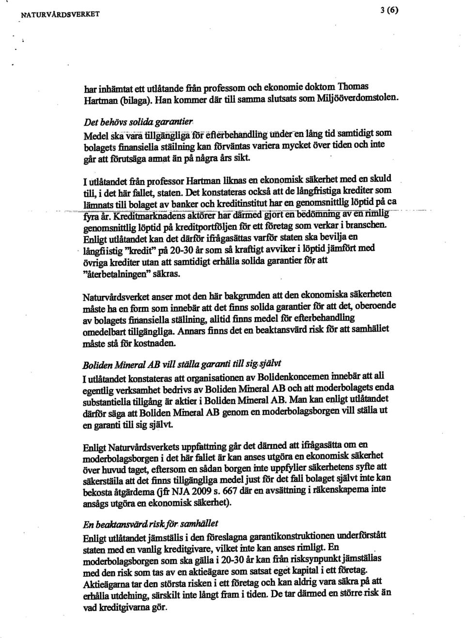 på några års sikt. I utlåtandetftånprofessor Hartman Uknas en ekonomisk säkerhet med en skuld tiu, i det här Met, staten.