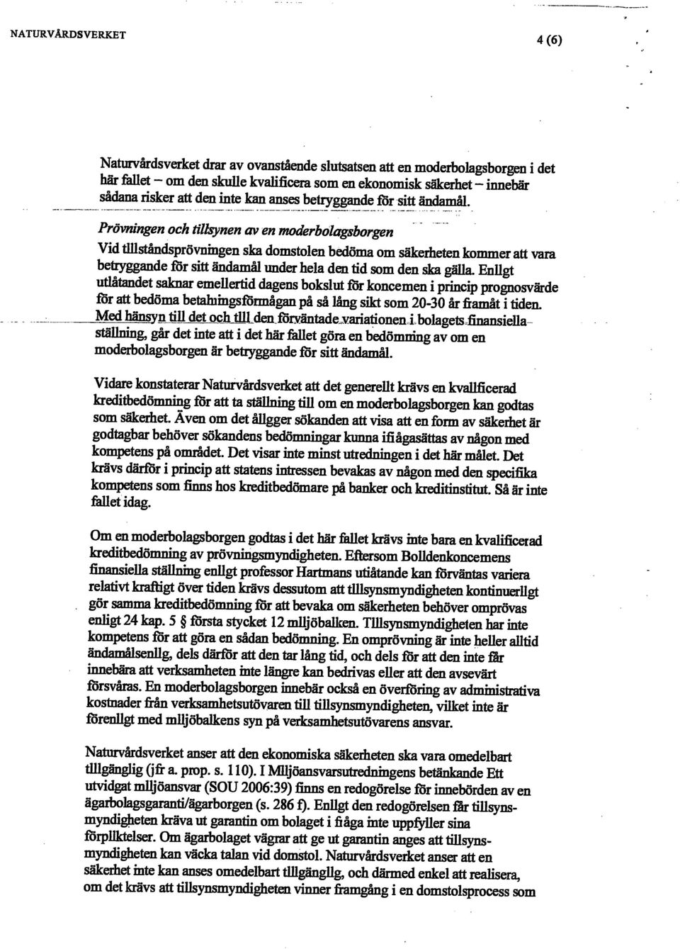 Prövningen ochtillsynenav en moderbolagsborgen Vid tulståndsprövnmgen ska domstolen bedöma om säkerheten kommer att vara betoyggandeförsitt ändamål under hela dentidsom den ska gäua.