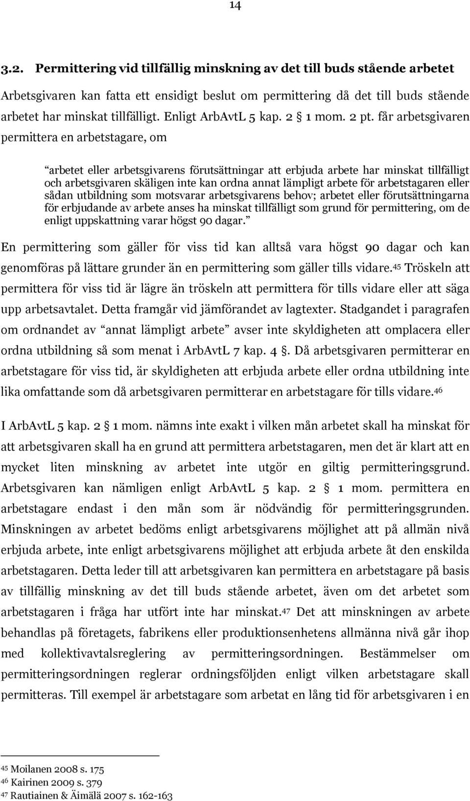 får arbetsgivaren permittera en arbetstagare, om arbetet eller arbetsgivarens förutsättningar att erbjuda arbete har minskat tillfälligt och arbetsgivaren skäligen inte kan ordna annat lämpligt