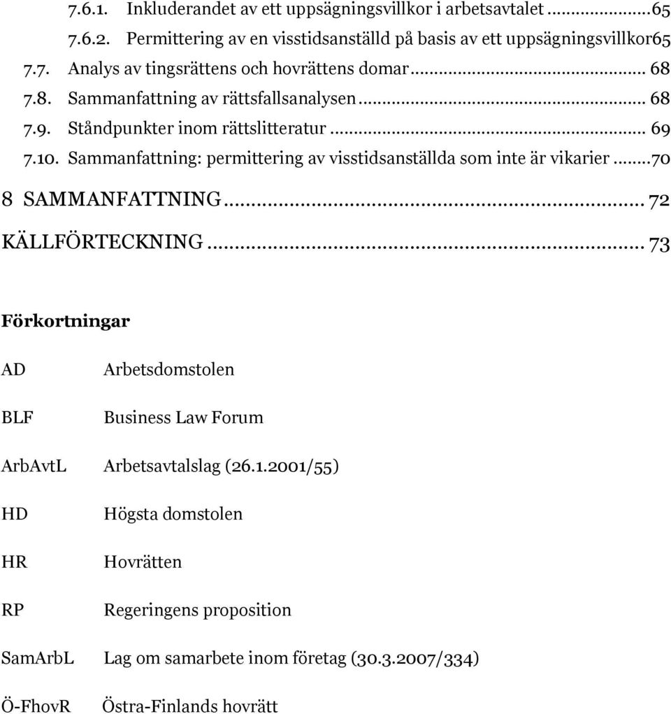 Sammanfattning: permittering av visstidsanställda som inte är vikarier... 70 8 SAMMANFATTNING... 72 KÄLLFÖRTECKNING.