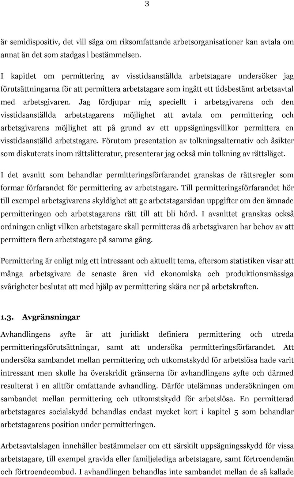 Jag fördjupar mig speciellt i arbetsgivarens och den visstidsanställda arbetstagarens möjlighet att avtala om permittering och arbetsgivarens möjlighet att på grund av ett uppsägningsvillkor