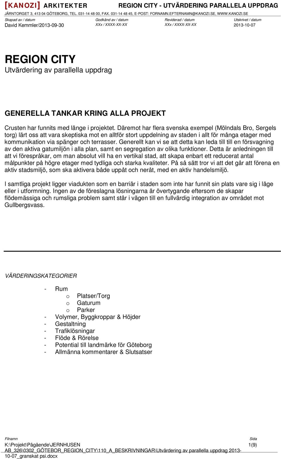 terrasser. Generellt kan vi se att detta kan leda till till en försvagning av den aktiva gatumiljön i alla plan, samt en segregation av olika funktioner.