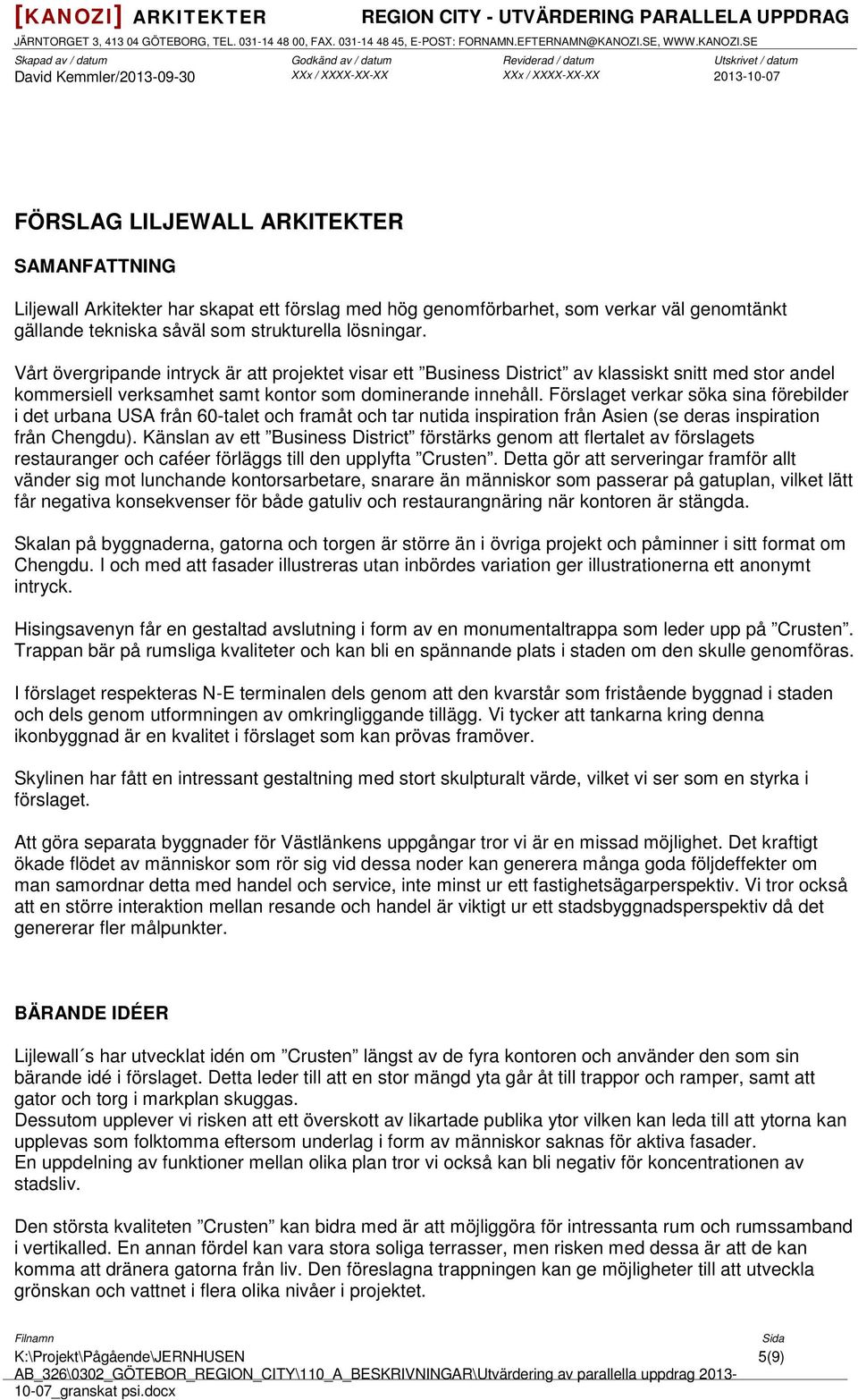 Förslaget verkar söka sina förebilder i det urbana USA från 60-talet och framåt och tar nutida inspiration från Asien (se deras inspiration från Chengdu).