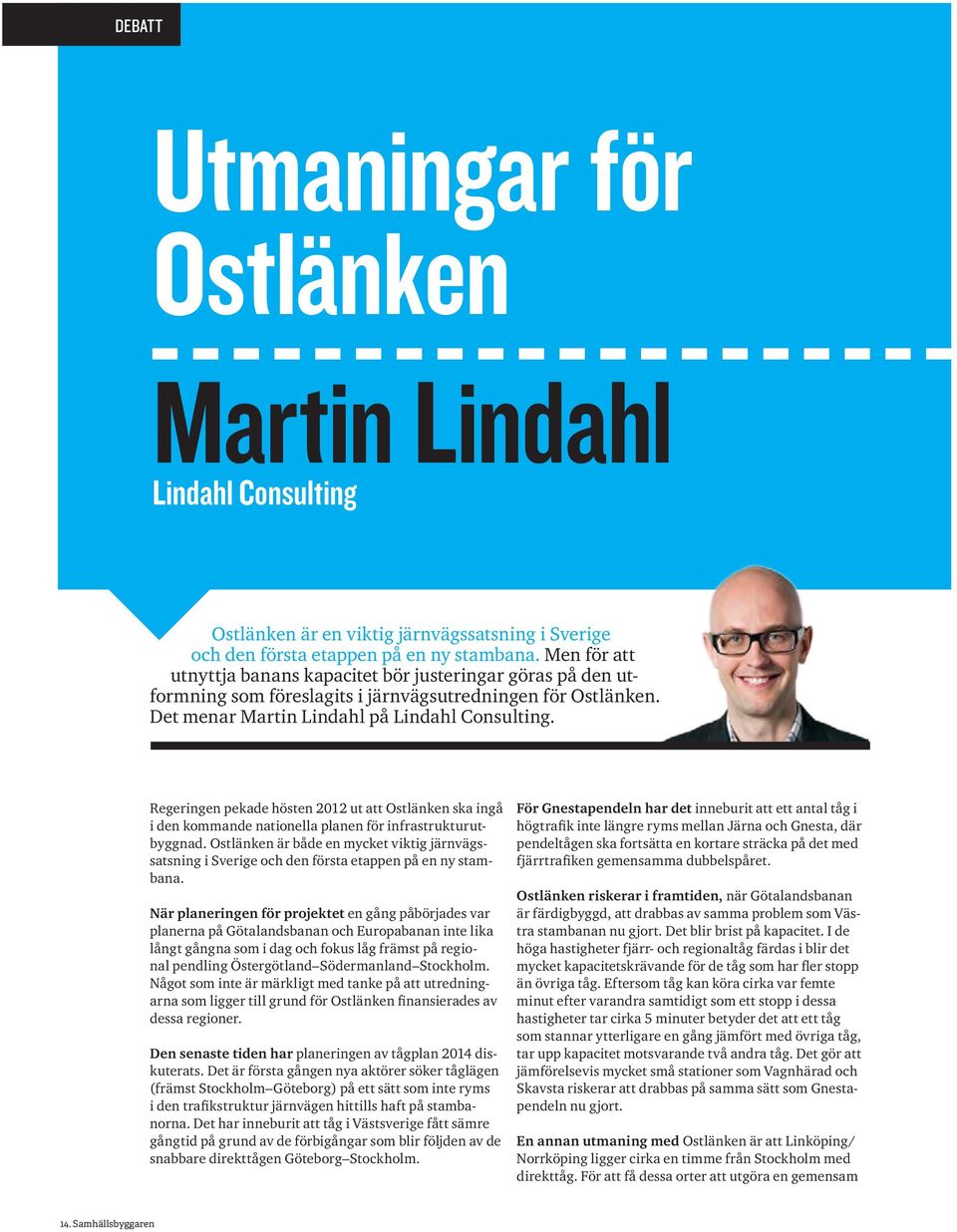 Regeringen pekade hösten 2012 ut att Ostlänken ska ingå i den kommande nationella planen för infrastrukturutbyggnad.