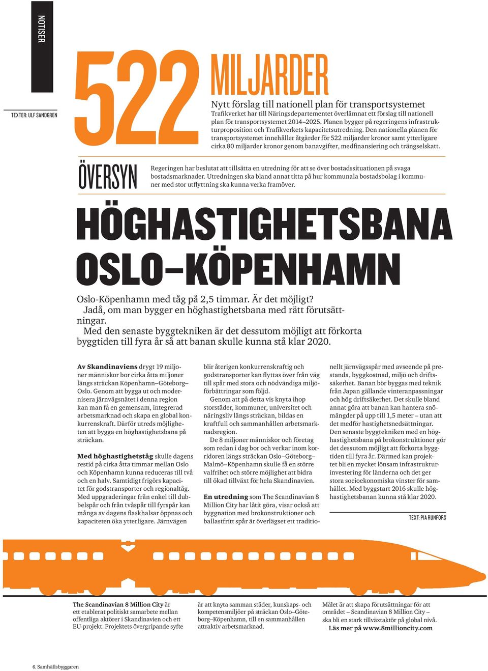 Den nationella planen för transportsystemet innehåller åtgärder för 522 miljarder kronor samt ytterligare cirka 80 miljarder kronor genom banavgifter, medfinansiering och trängselskatt.