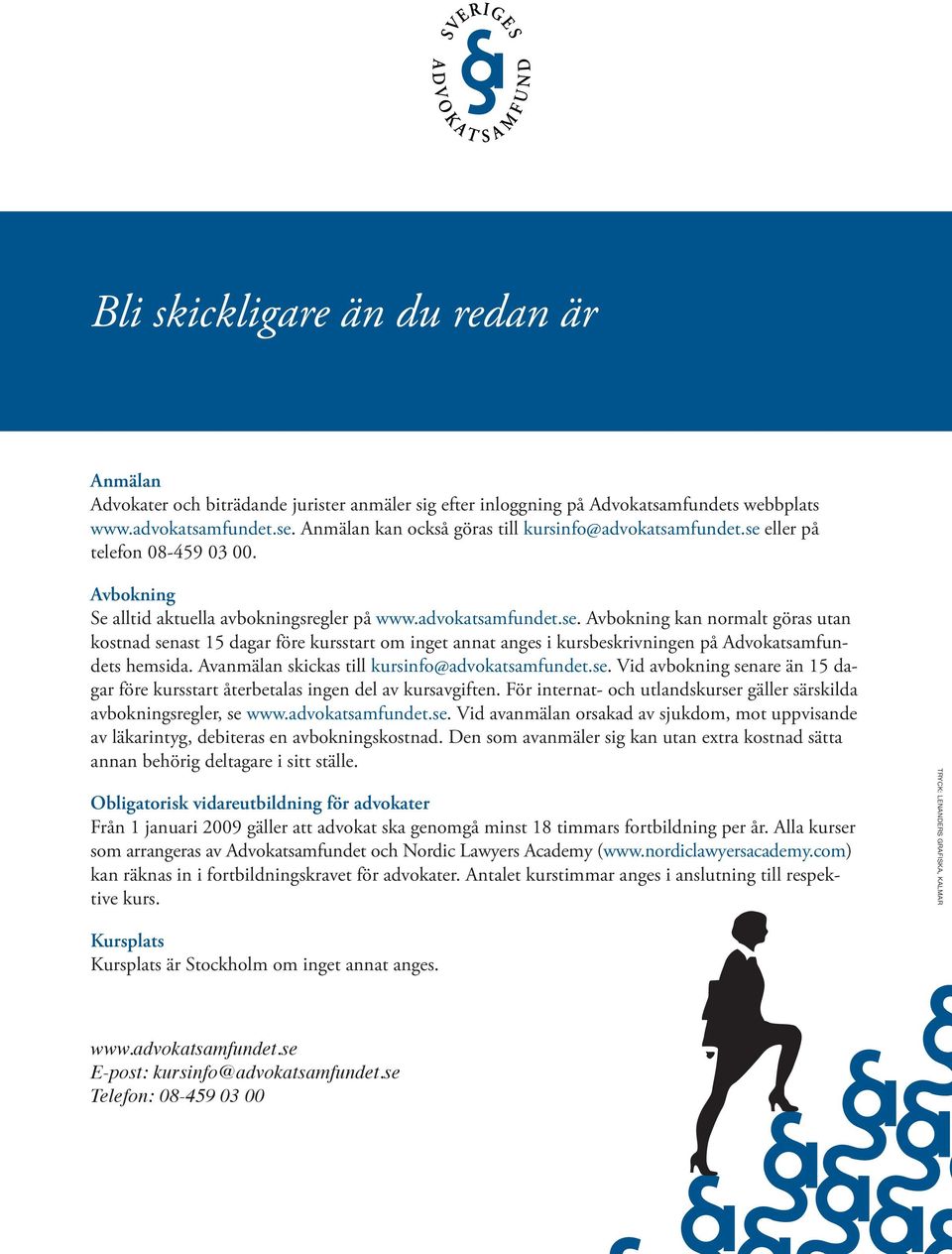 vanmälan skickas till kursinfo@advokatsamfundet.se. Vid avbokning senare än 15 dagar före kursstart återbetalas ingen del av kursavgiften.