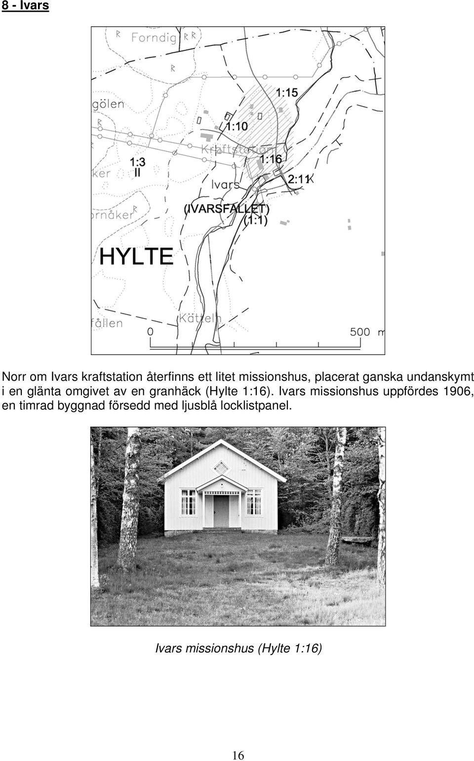 granhäck (Hylte 1:16).