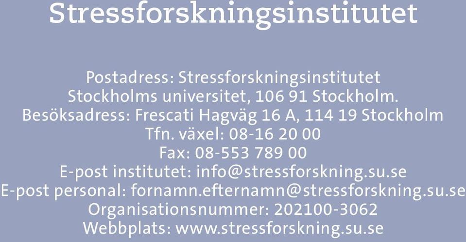 växel: 08-16 20 00 Fax: 08-553 789 00 E-post institutet: info@stressforskning.su.