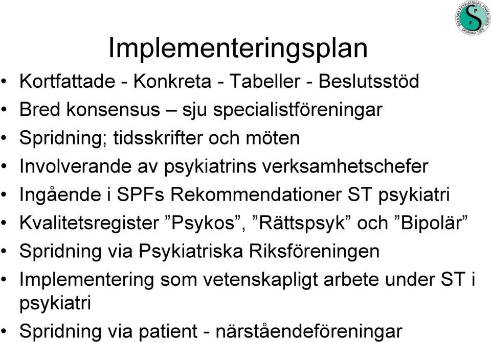 Rekommendationer ST psykiatri Kvalitetsregister Psykos, Rättspsyk och Bipolär Spridning via Psykiatriska