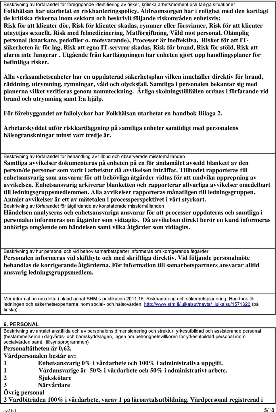 försvinner, Risk för att klienter utnyttjas sexuellt, Risk med felmedicinering, Matförgiftning, Våld mot personal, Olämplig personal (knarkare, pedofiler o.