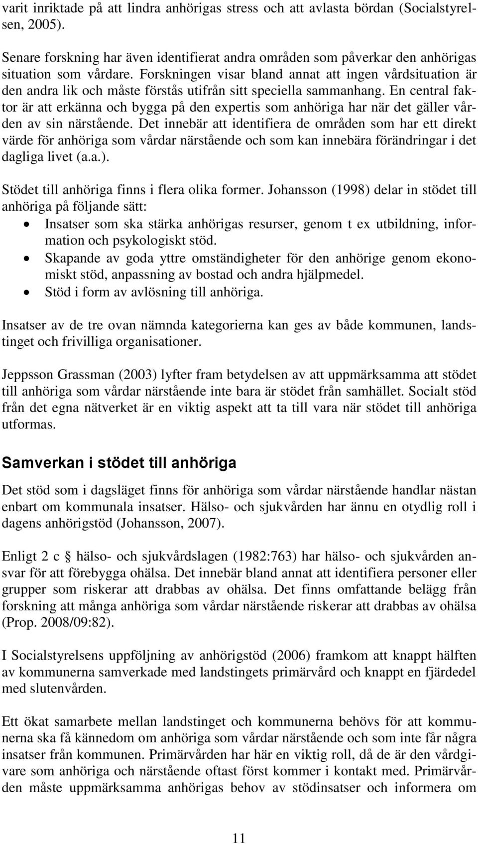 En central faktor är att erkänna och bygga på den expertis som anhöriga har när det gäller vården av sin närstående.