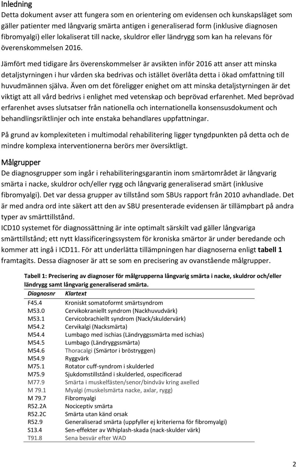 Jämfört med tidigare års överenskommelser är avsikten inför 2016 att anser att minska detaljstyrningen i hur vården ska bedrivas och istället överlåta detta i ökad omfattning till huvudmännen själva.