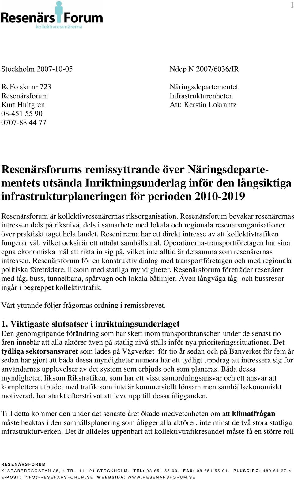 Resenärsforum bevakar resenärernas intressen dels på riksnivå, dels i samarbete med lokala och regionala resenärsorganisationer över praktiskt taget hela landet.