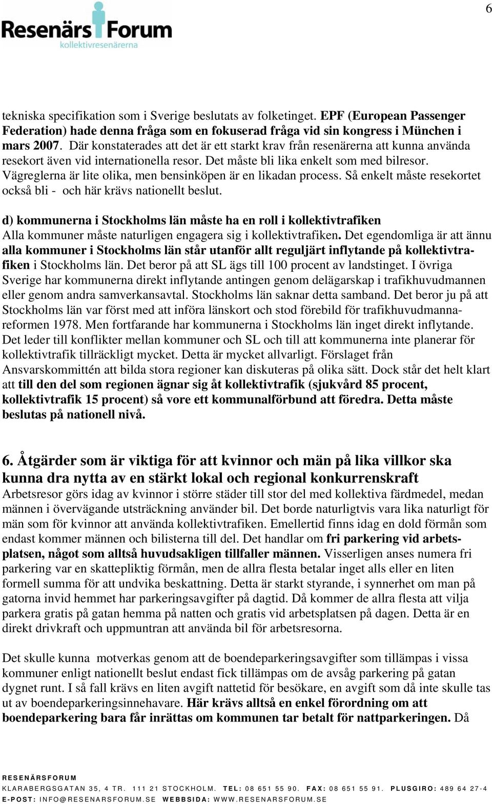 Vägreglerna är lite olika, men bensinköpen är en likadan process. Så enkelt måste resekortet också bli - och här krävs nationellt beslut.