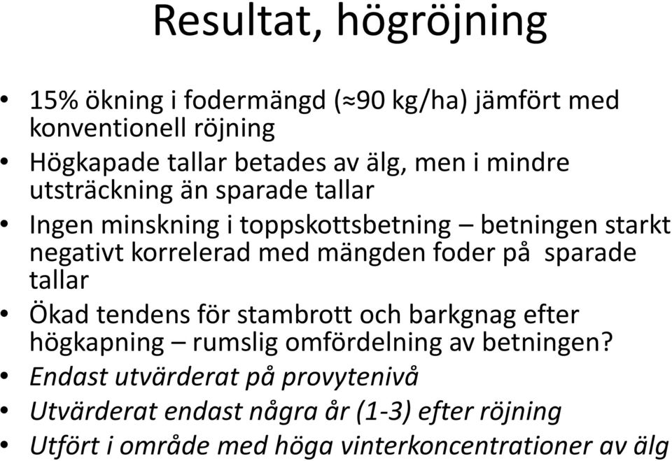 mängden foder på sparade tallar Ökad tendens för stambrott och barkgnag efter högkapning rumslig omfördelning av betningen?