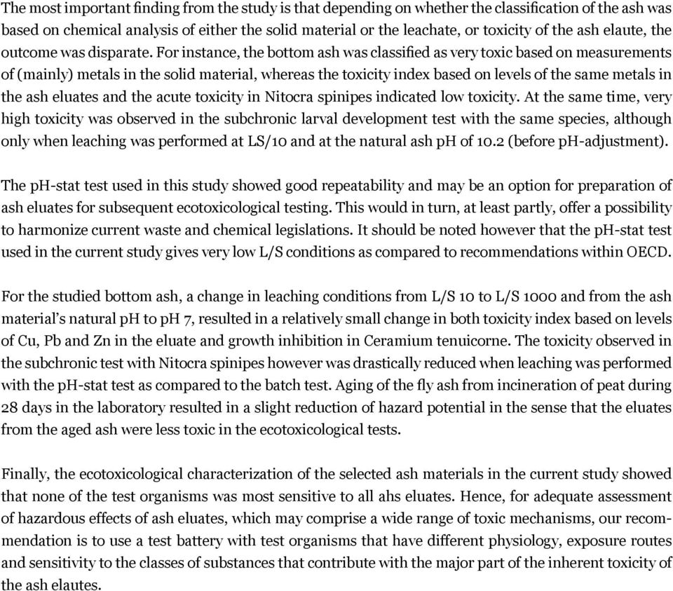 For instance, the bottom ash was classified as very toxic based on measurements of (mainly) metals in the solid material, whereas the toxicity index based on levels of the same metals in the ash