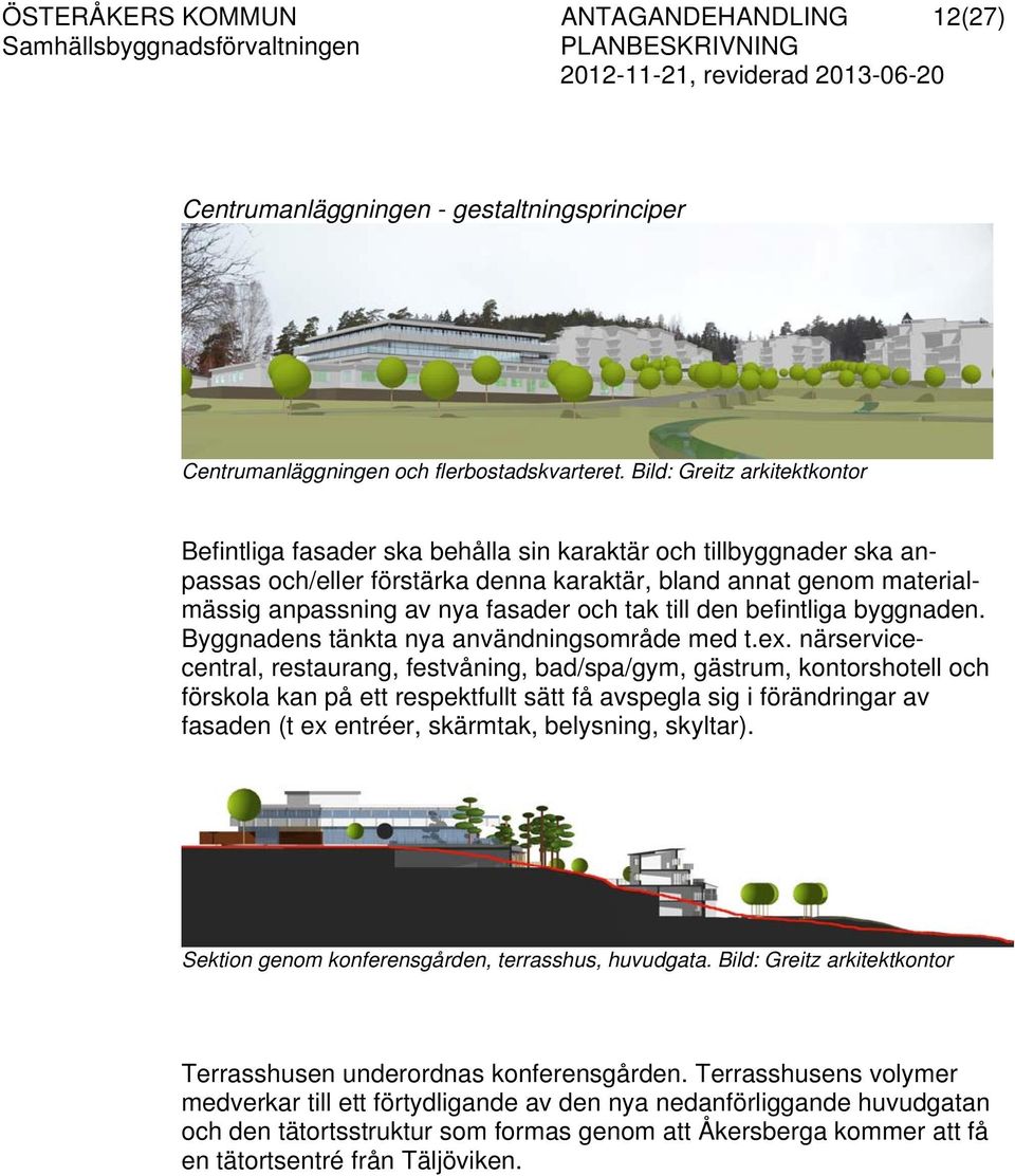 tak till den befintliga byggnaden. yggnadens tänkta nya användningsområde med t.ex.