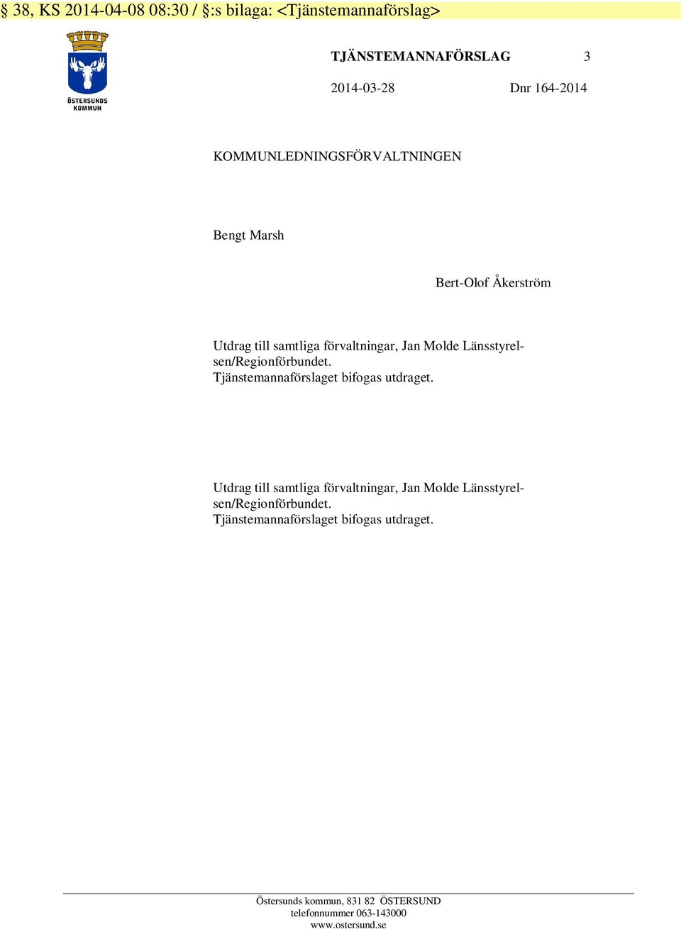 Länsstyrelsen/Regionförbundet. Tjänstemannaförslaget bifogas utdraget.