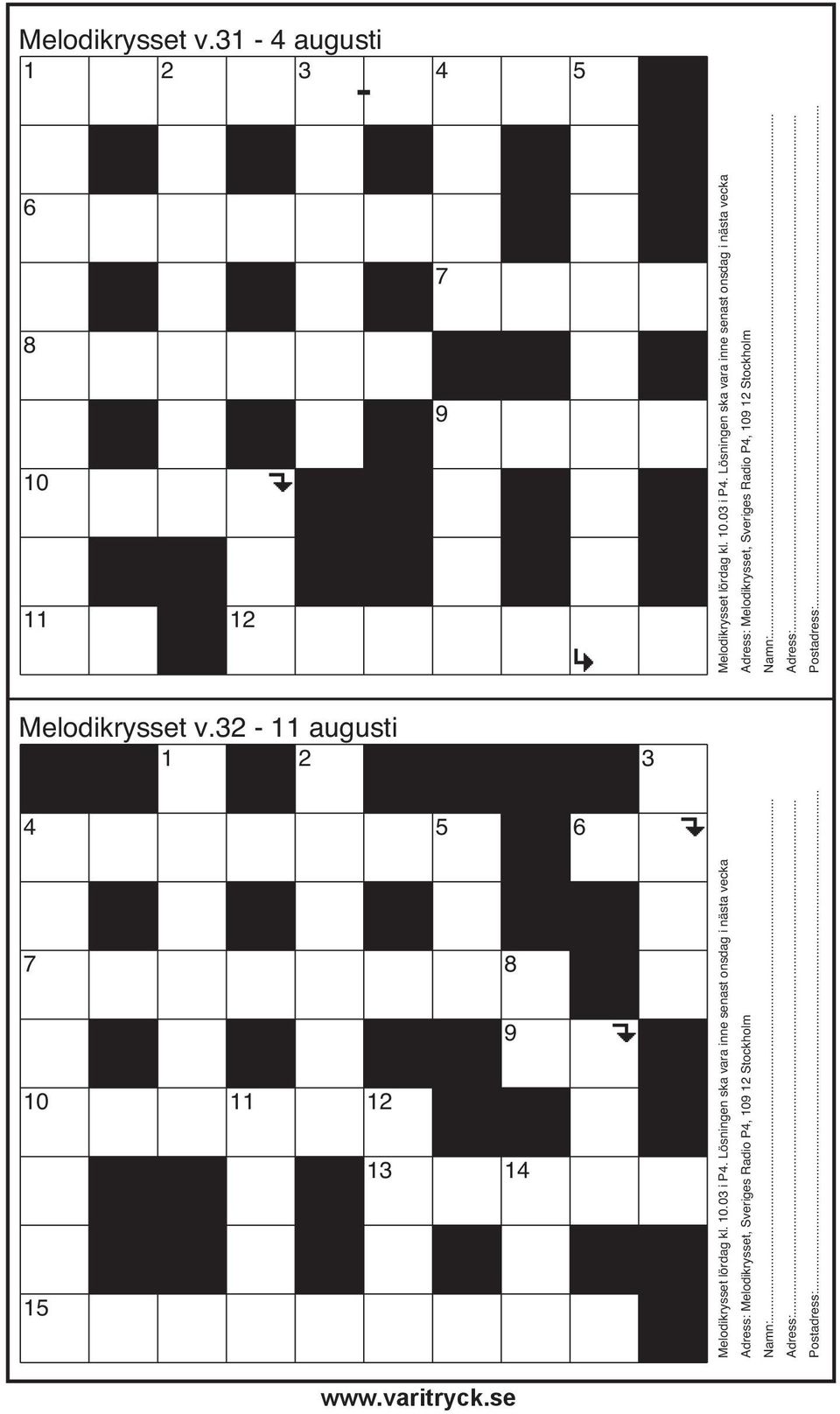 .. Melodikrysset v.32-11 augusti 1 2 3 4 5 6 7 8 9 10 11 12 13 14 15 Melodikrysset lördag kl. 10.03 i P4. ..