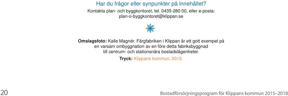 Färgfabriken i Klippan är ett gott exempel på en varsam ombyggnation av en före detta fabriksbyggnad