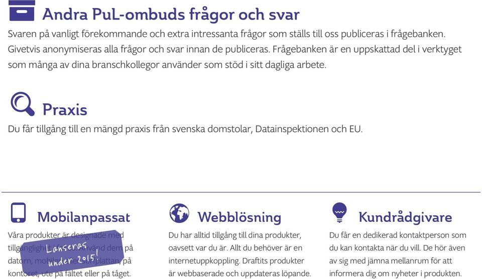 Praxis Du får tillgång till en mängd praxis från svenska domstolar, Datainspektionen och EU. Mobilanpassat Våra produkter är designade med Lanseras under 2015! tillgänglighet i fokus.