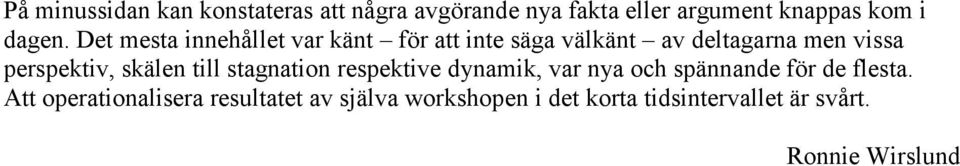 Det mesta innehållet var känt för att inte säga välkänt av deltagarna men vissa perspektiv,