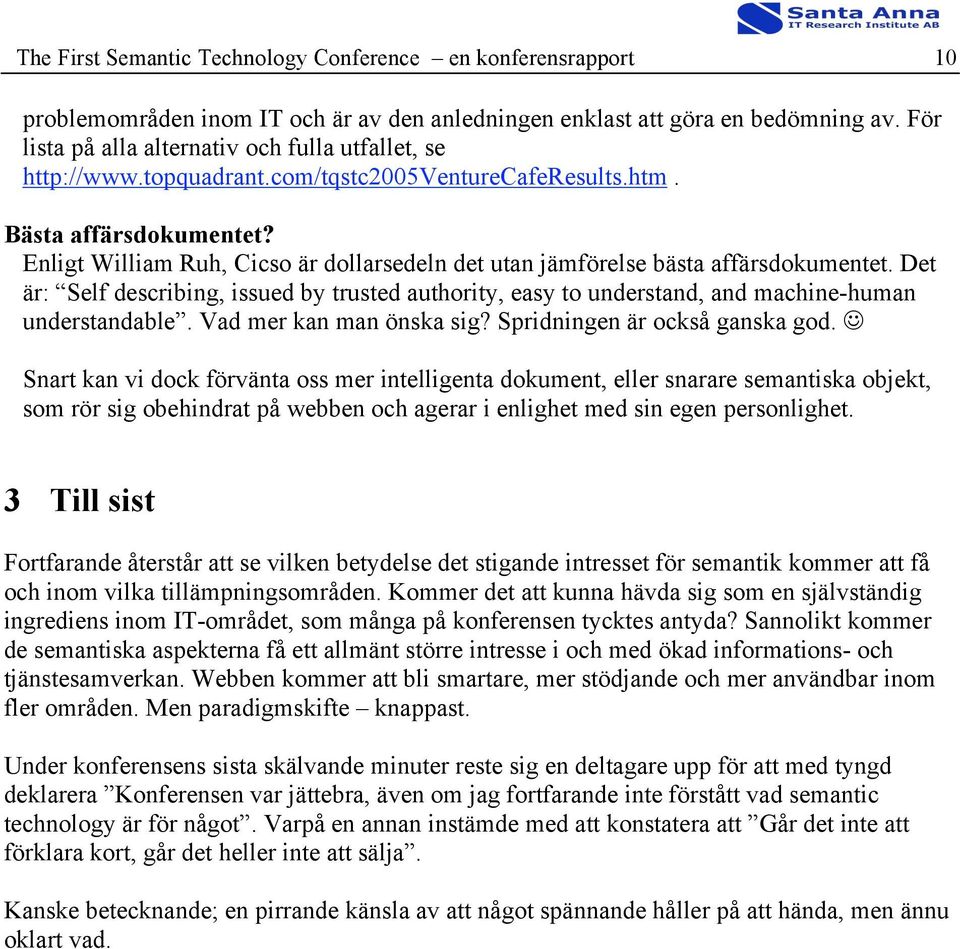 Enligt William Ruh, Cicso är dollarsedeln det utan jämförelse bästa affärsdokumentet. Det är: Self describing, issued by trusted authority, easy to understand, and machine-human understandable.