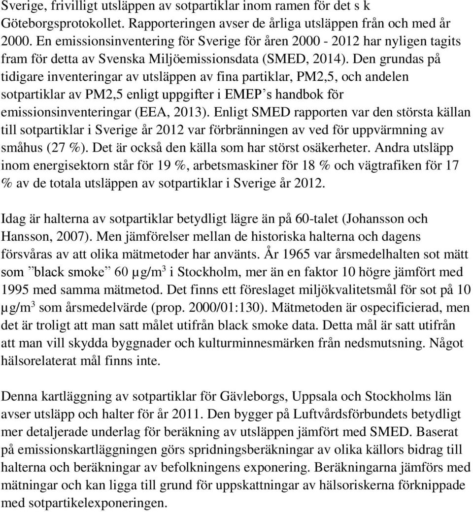 Den grundas på tidigare inventeringar av utsläppen av fina partiklar, PM2,5, och andelen sotpartiklar av PM2,5 enligt uppgifter i EMEP s handbok för emissionsinventeringar (EEA, 2013).